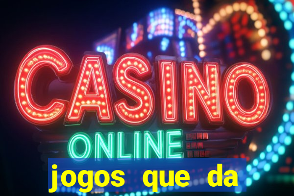 jogos que da dinheiro de verdade sem depositar